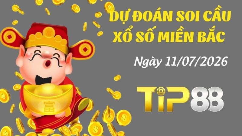 TIP88 Dự Đoán Soi Cầu Xổ Số Miền Bắc Ngày 11/07/2026 - Nắm Chắc Giải Đặc Biệt