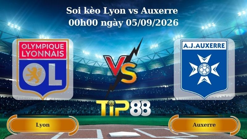 TIP88 Nhận định soi kèo Lyon vs Auxerre 00h00 ngày 05/09/2026 - Ligue 1