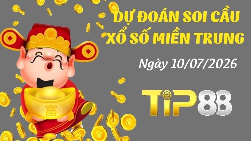 TIP88 Dự Đoán Soi Cầu Xổ Số Miền Trung Ngày 10/07/2026 - Số Đẹp Từ Chuyên Gia