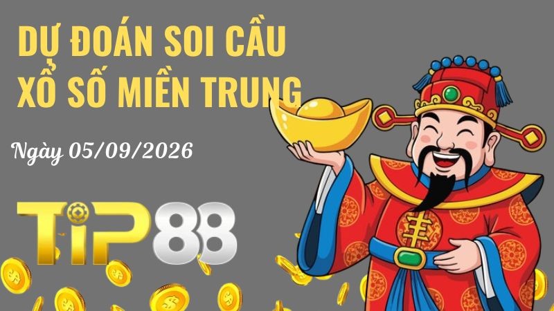 TIP88 Dự Đoán Soi Cầu Xổ Số Miền Trung Ngày 05/09/2026 - Chốt Số Vàng, Về Là Có Thưởng