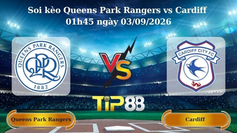 TIP88 Nhận định soi kèo Queens Park Rangers vs Cardiff 01h45 ngày 03/09/2026 - Hạng nhất Anh